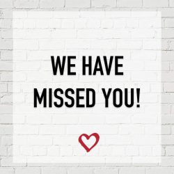 We Have Missed You!